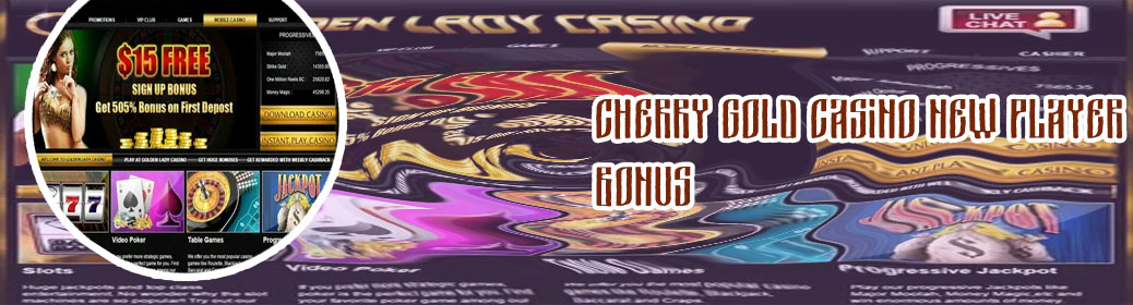 Cherry gold casino new player bonus